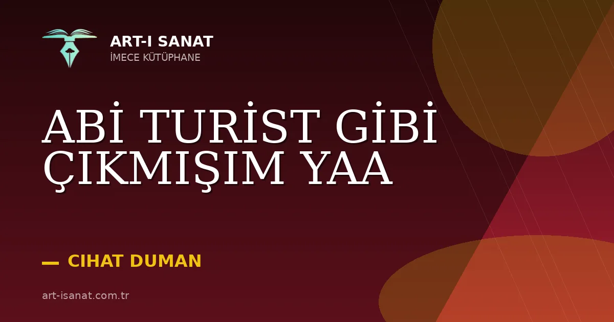 ABİ TURİST GİBİ ÇIKMIŞIM YAA