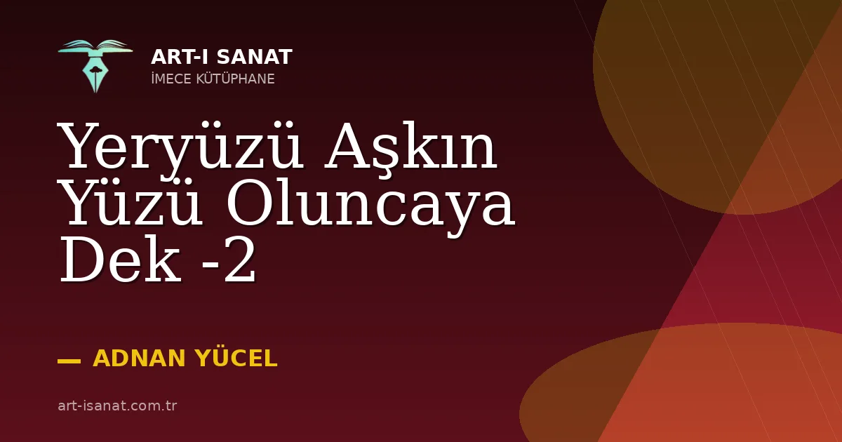 Yeryüzü Aşkın Yüzü Oluncaya Dek -2