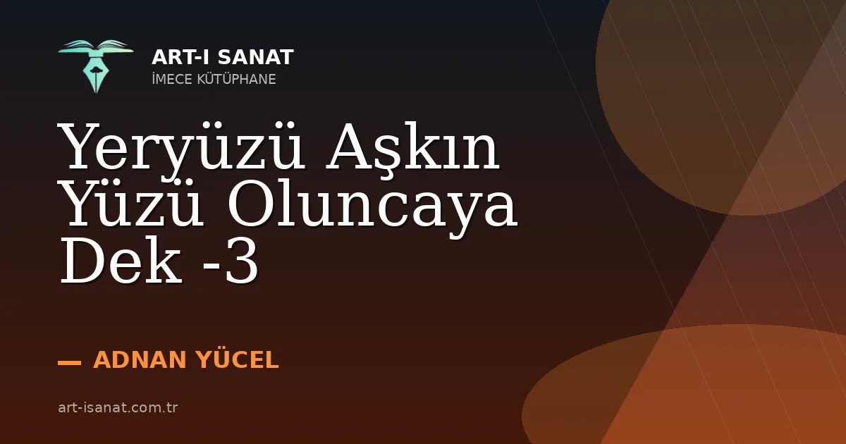 Yeryüzü Aşkın Yüzü Oluncaya Dek -3