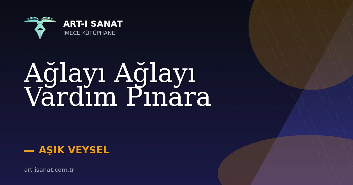 Ağlayı Ağlayı Vardım Pınara