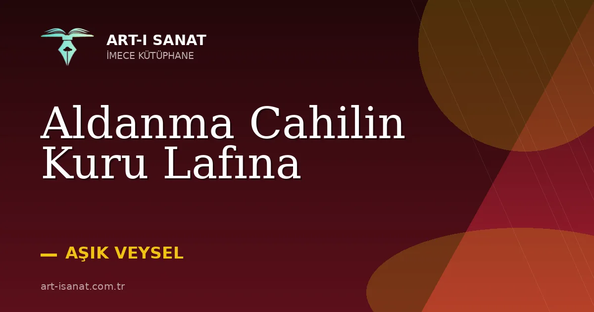 Aldanma Cahilin Kuru Lafına