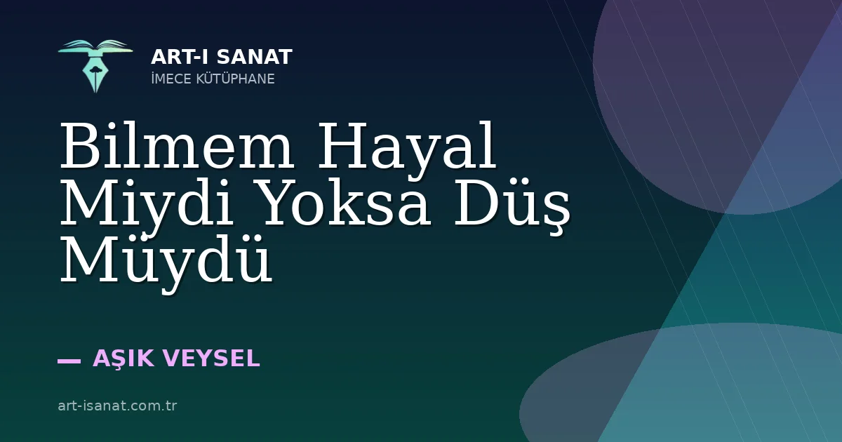 Bilmem Hayal Miydi Yoksa Düş Müydü