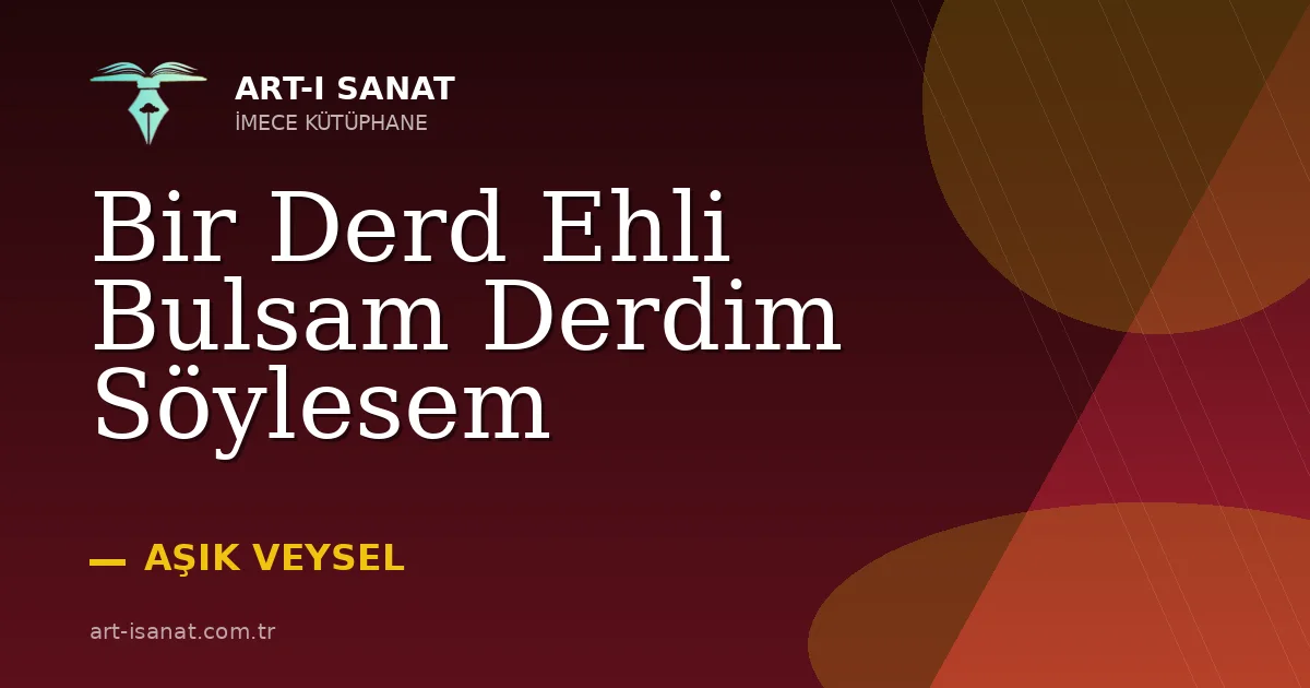 Bir Derd Ehli Bulsam Derdim Söylesem