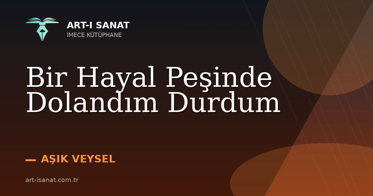 Bir Hayal Peşinde Dolandım Durdum