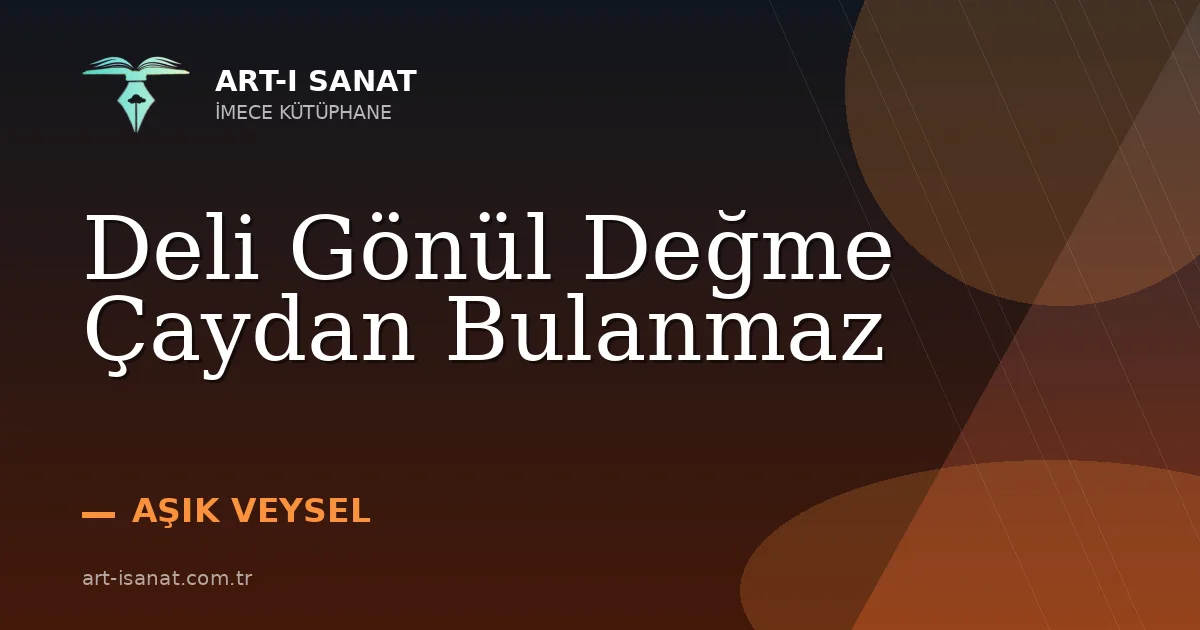 Deli Gönül Değme Çaydan Bulanmaz
