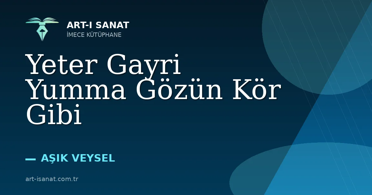 Yeter Gayri Yumma Gözün Kör Gibi