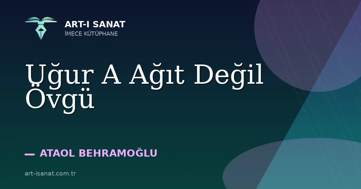 Uğur A Ağıt Değil Övgü