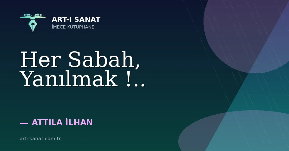 Her Sabah, Yanılmak !..
