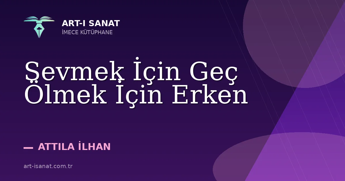 Sevmek İçin Geç Ölmek İçin Erken