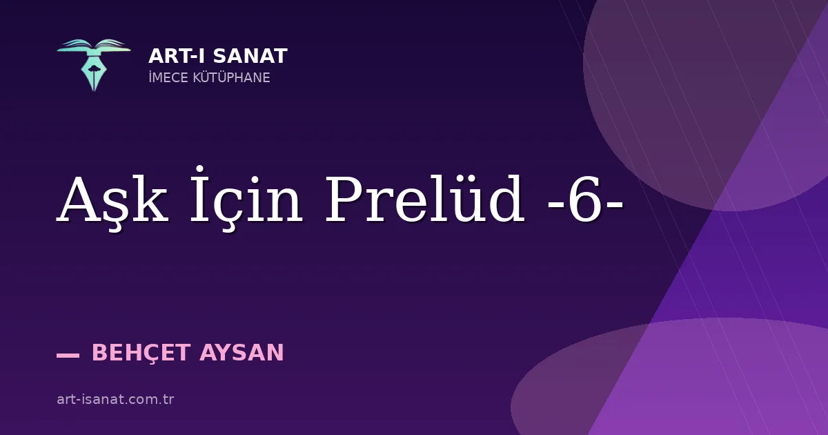 Aşk İçin Prelüd -6-