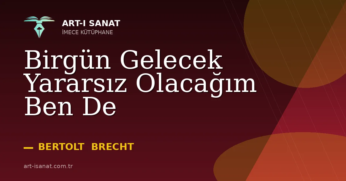 Birgün Gelecek Yararsız Olacağım Ben De
