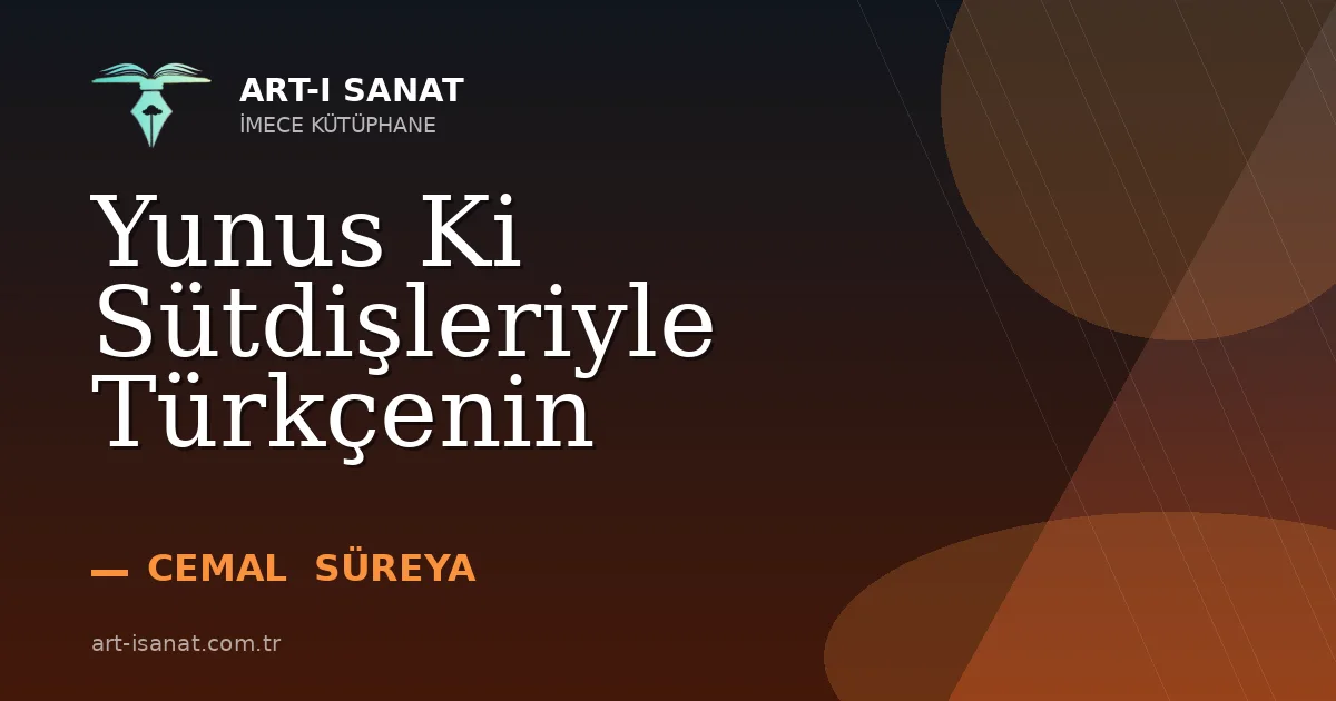Yunus Ki Sütdişleriyle Türkçenin