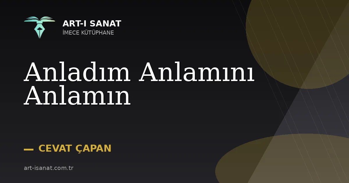 Anladım Anlamını Anlamın