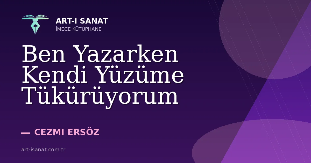 Ben Yazarken Kendi Yüzüme Tükürüyorum