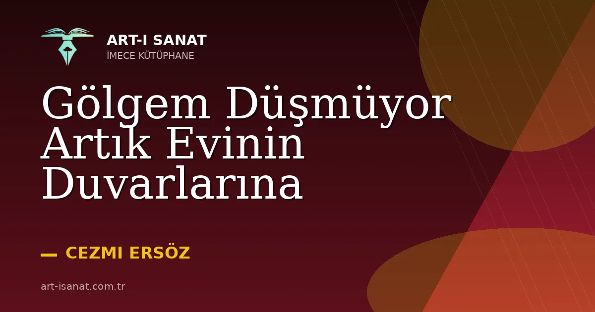 Gölgem Düşmüyor Artık Evinin Duvarlarına