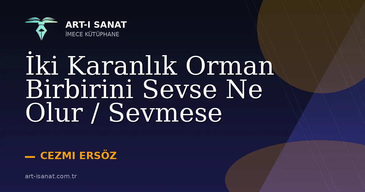 İki Karanlık Orman Birbirini Sevse Ne Olur / Sevmese