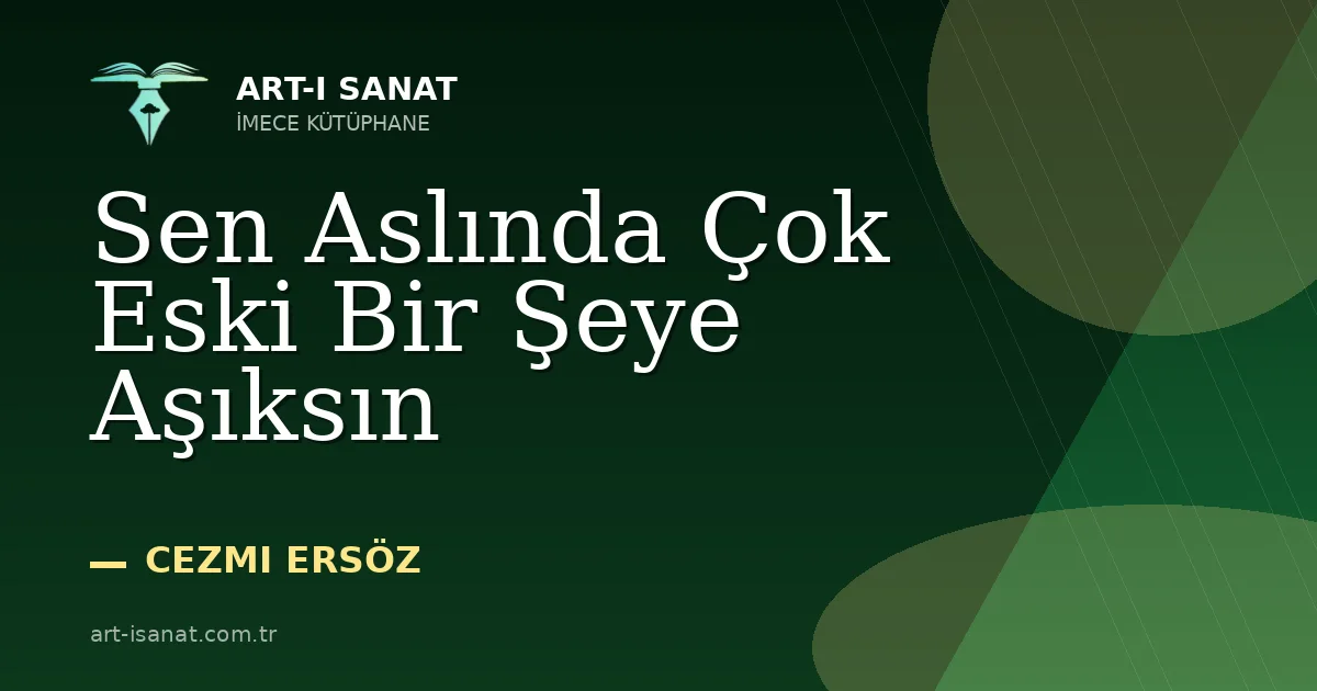 Sen Aslında Çok Eski Bir Şeye Aşıksın