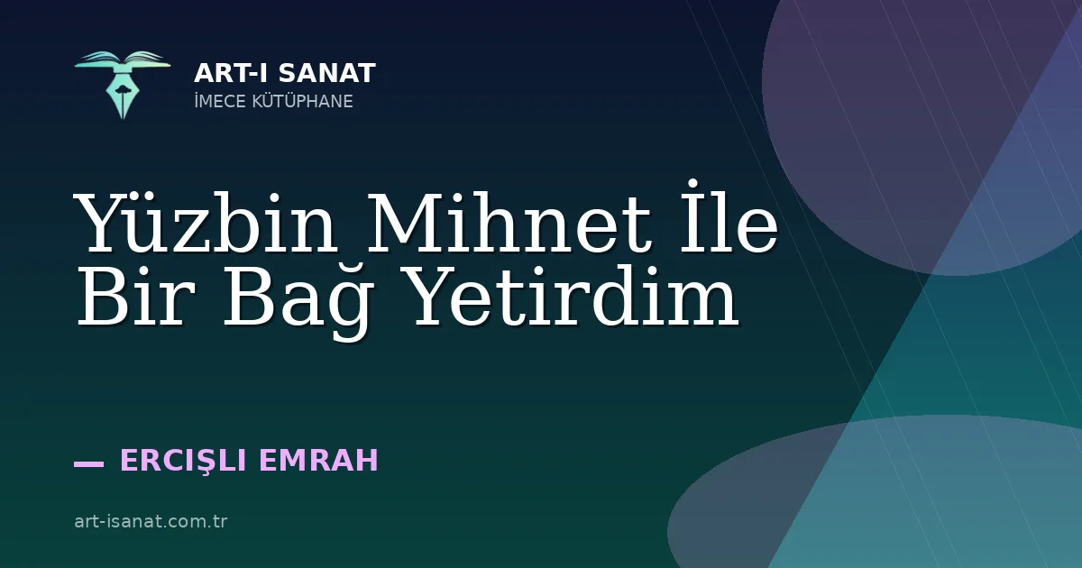 Yüzbin Mihnet İle Bir Bağ Yetirdim