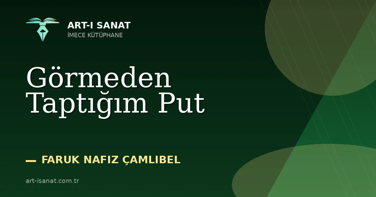 Görmeden Taptığım Put