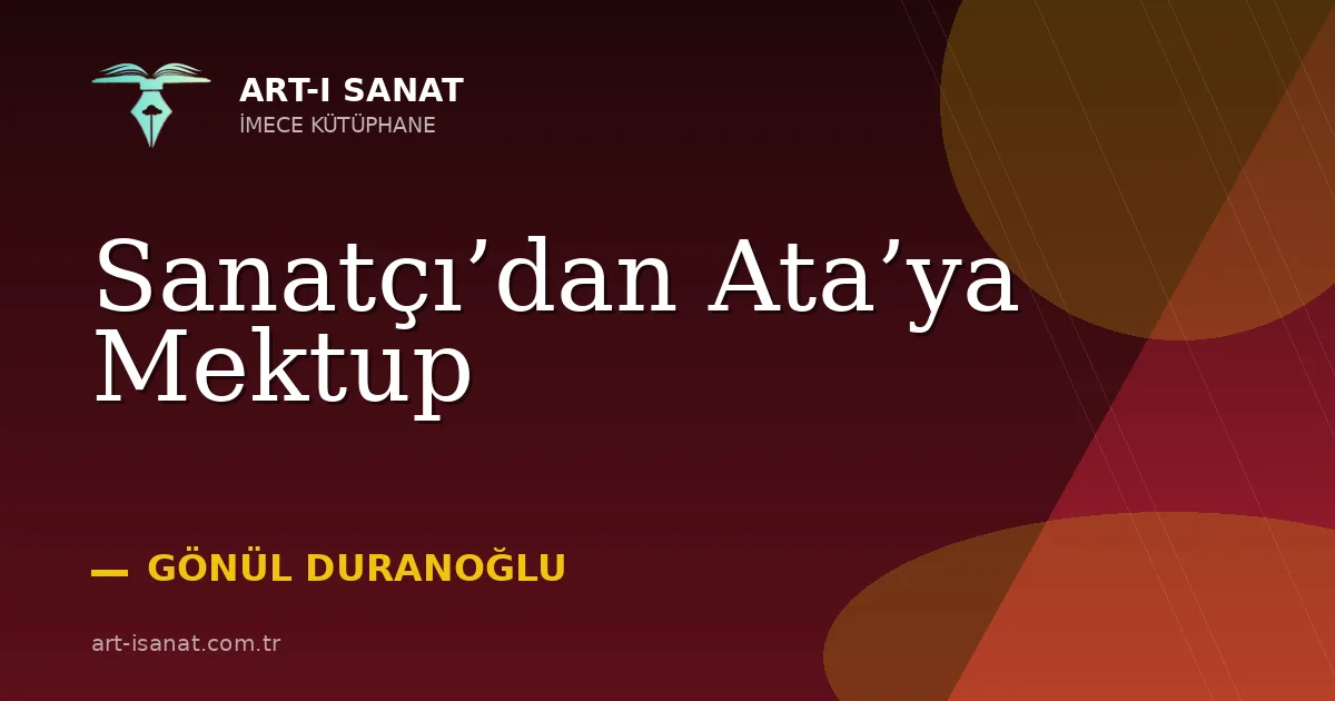 Sanatçı’dan Ata’ya Mektup