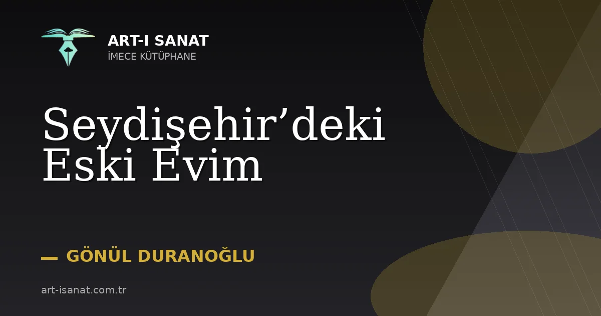 Seydişehir’deki Eski Evim