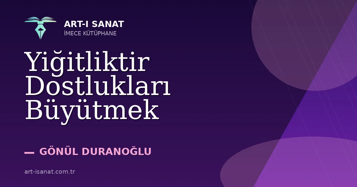 Yiğitliktir Dostlukları Büyütmek