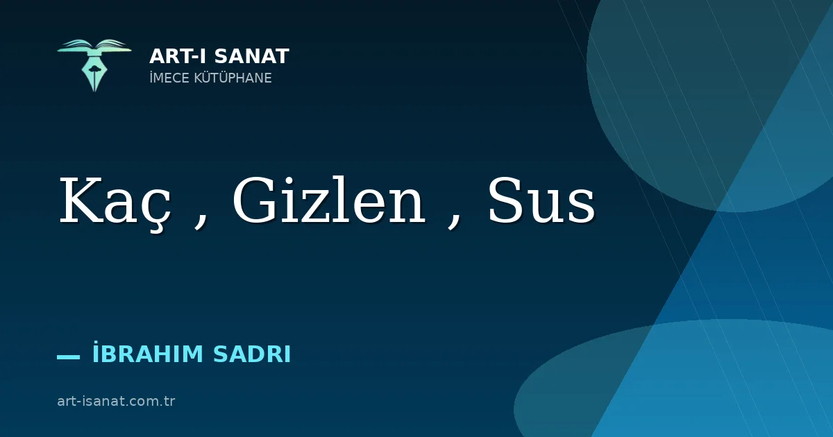 Kaç , Gizlen , Sus