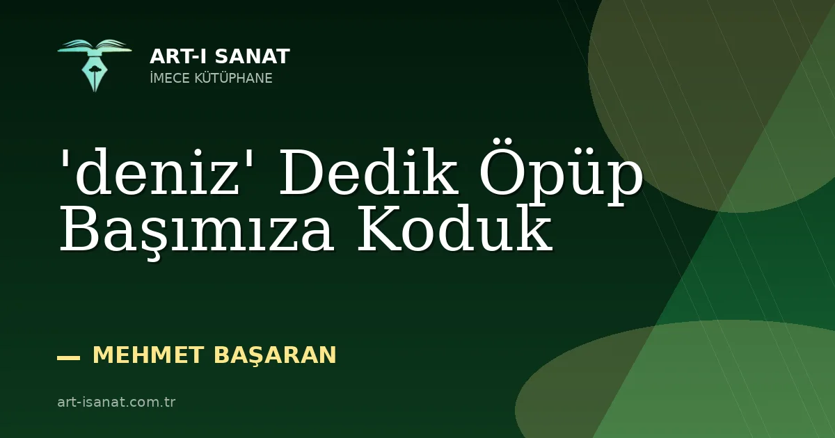 'deniz' Dedik Öpüp Başımıza Koduk