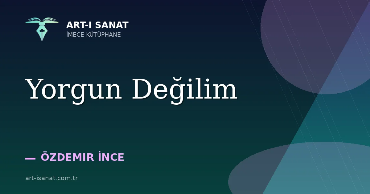 Yorgun Değilim
