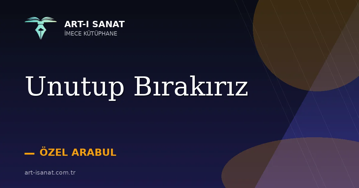 Unutup Bırakırız