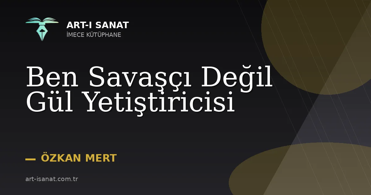 Ben Savaşçı Değil Gül Yetiştiricisi