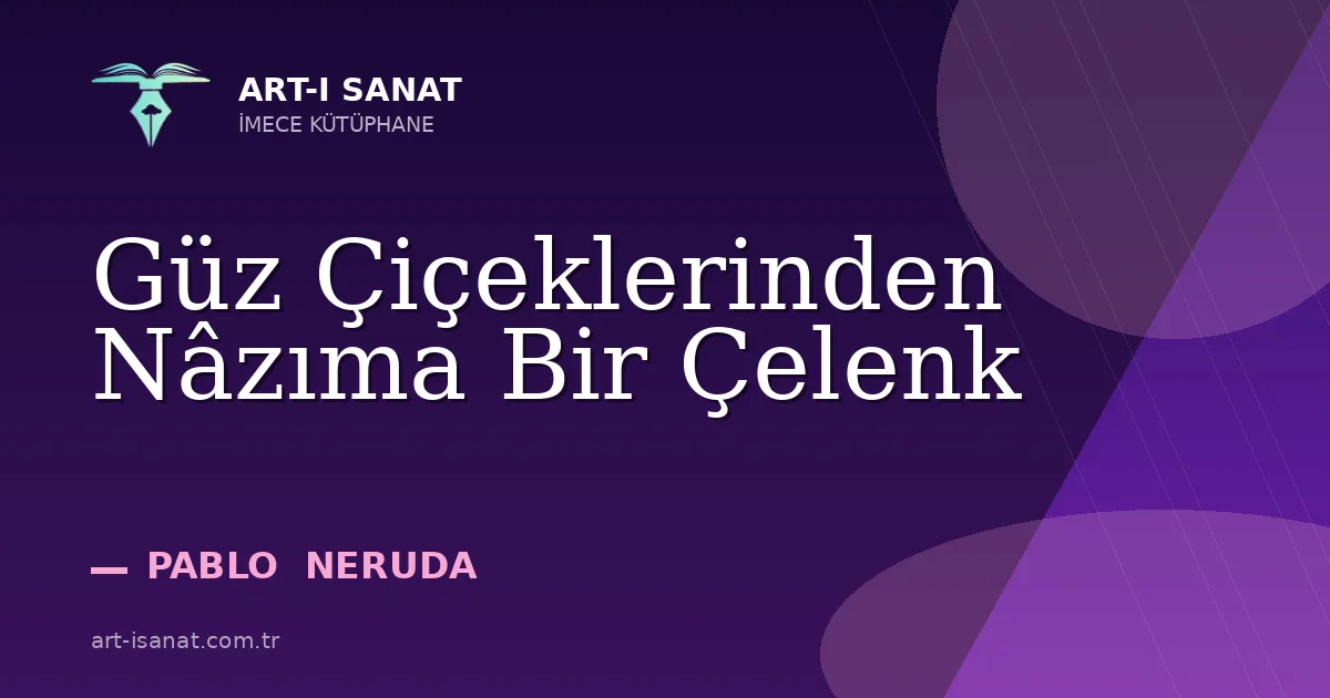 Güz Çiçeklerinden Nâzıma Bir Çelenk
