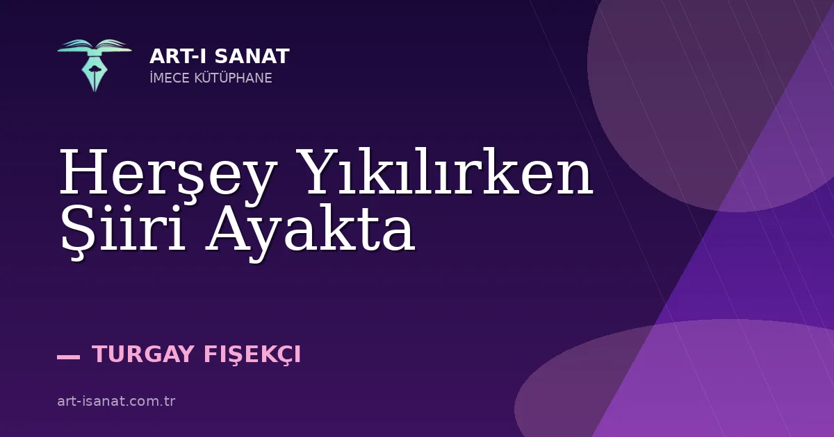 Herşey Yıkılırken Şiiri Ayakta