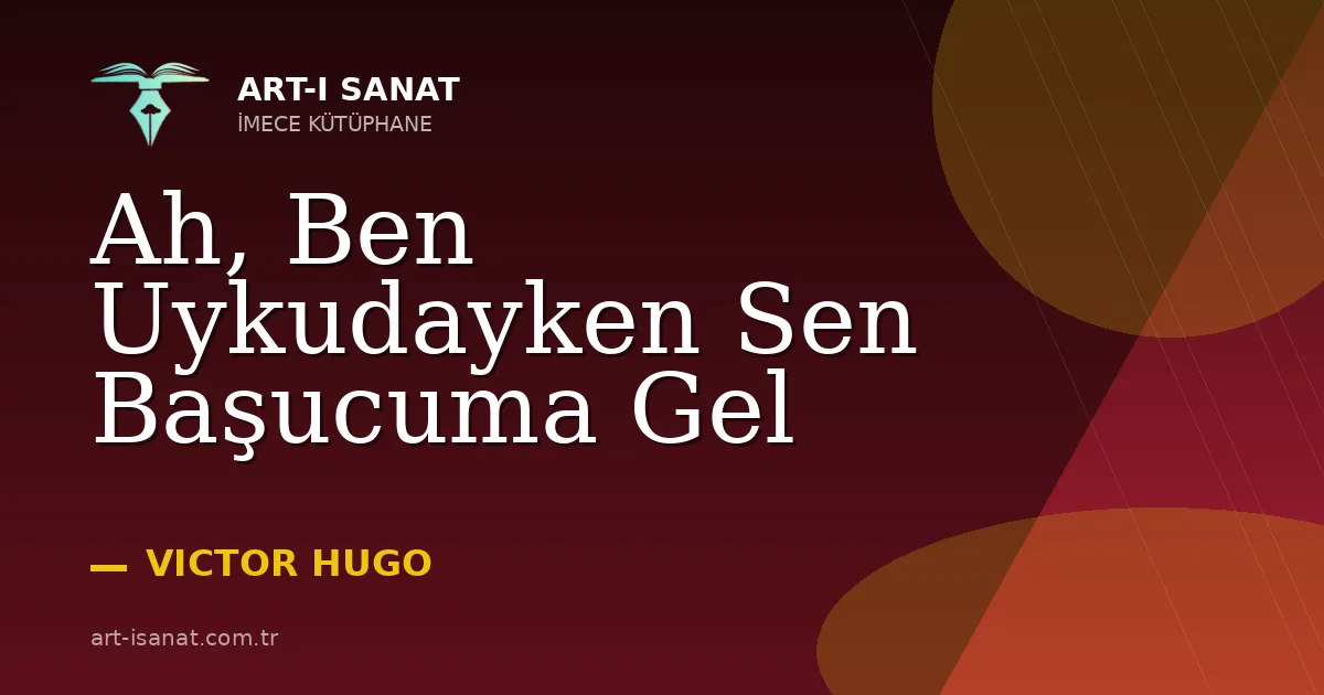 Ah, Ben Uykudayken Sen Başucuma Gel