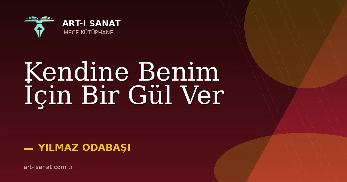 Kendine Benim İçin Bir Gül Ver