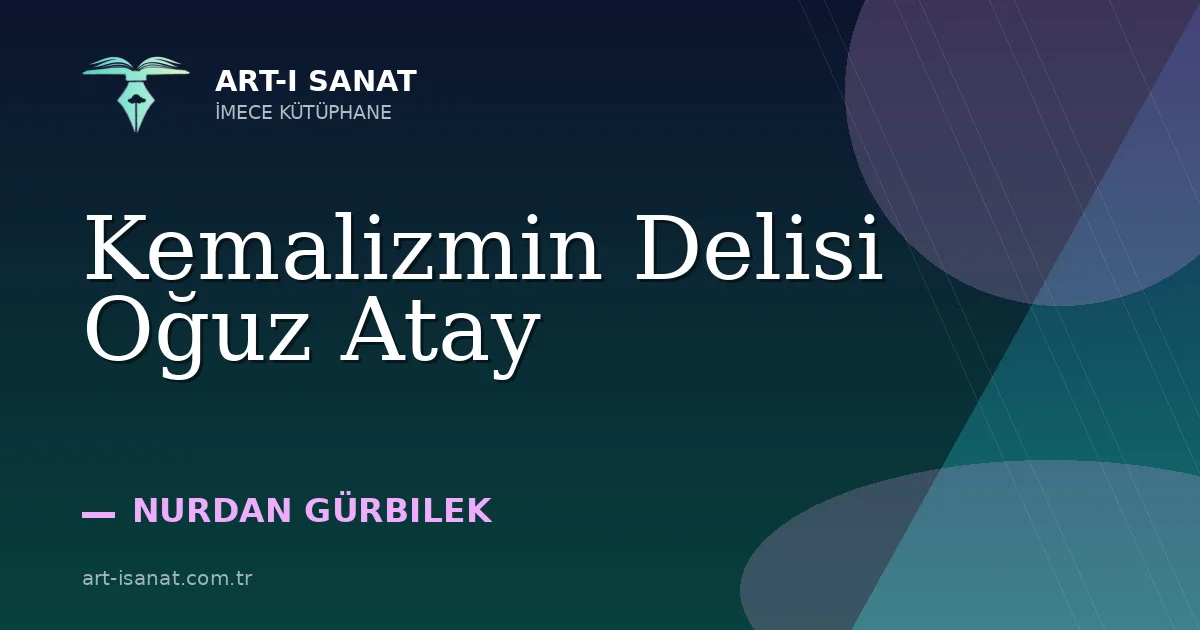 Kemalizmin Delisi Oğuz Atay