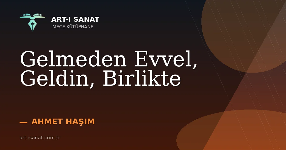 Gelmeden Evvel, Geldin, Birlikte