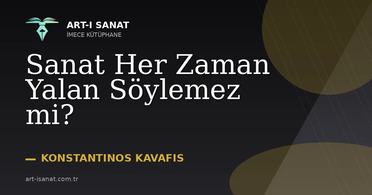 Sanat Her Zaman Yalan Söylemez mi?