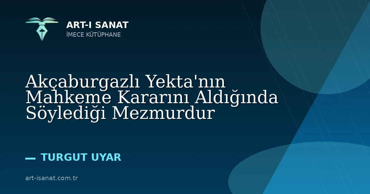 Akçaburgazlı Yekta'nın Mahkeme Kararını Aldığında  Söylediği Mezmurdur