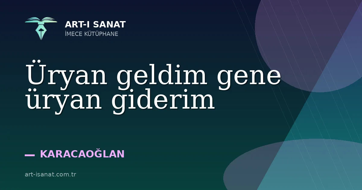 Üryan geldim gene üryan giderim