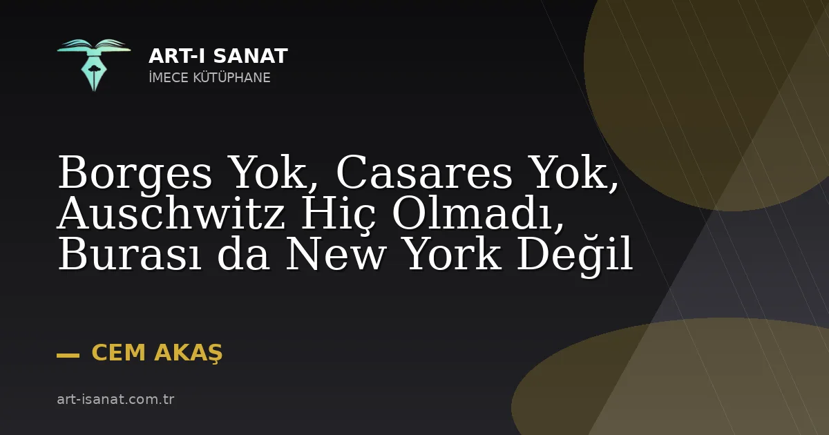 Borges Yok, Casares Yok, Auschwitz Hiç Olmadı, Burası da New York Değil