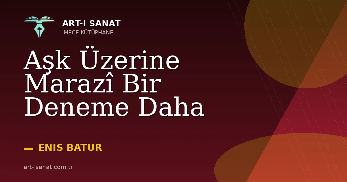 Aşk Üzerine Marazî Bir Deneme Daha