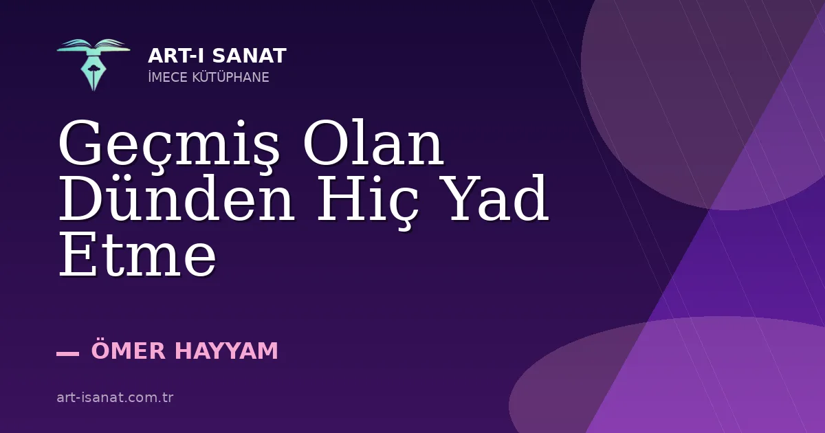 Geçmiş Olan Dünden Hiç Yad Etme