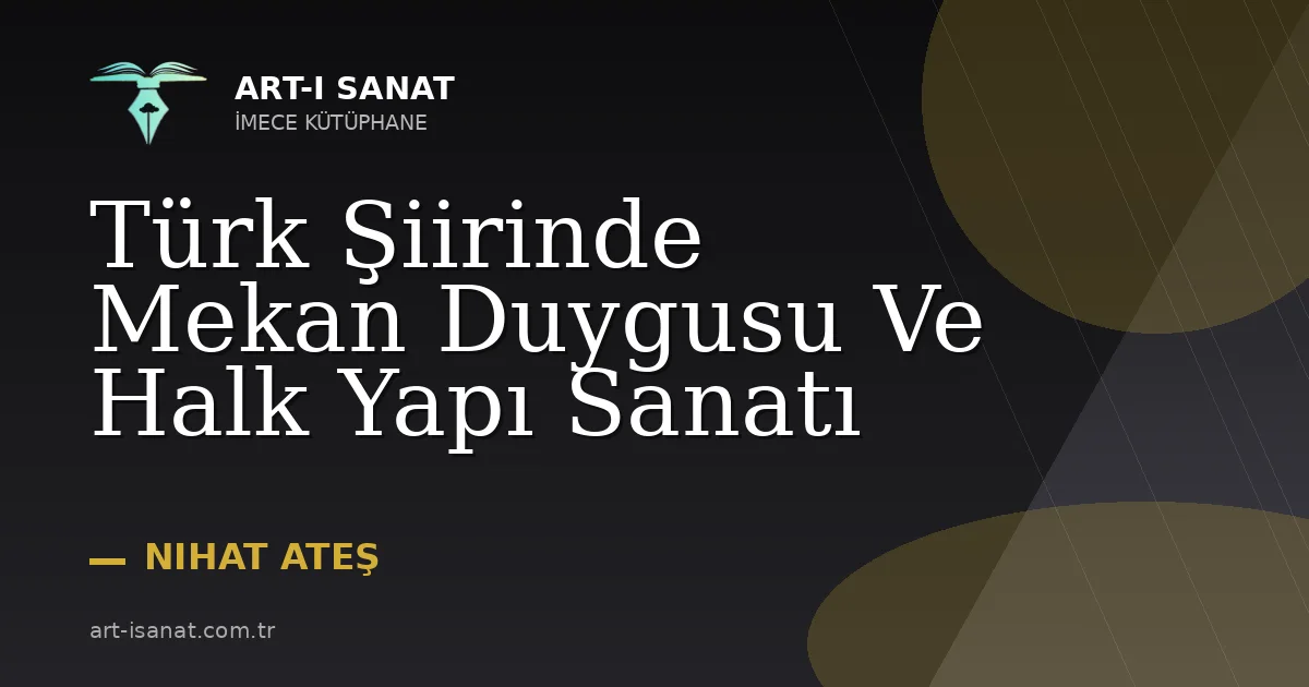 Türk Şiirinde Mekan Duygusu Ve Halk Yapı Sanatı