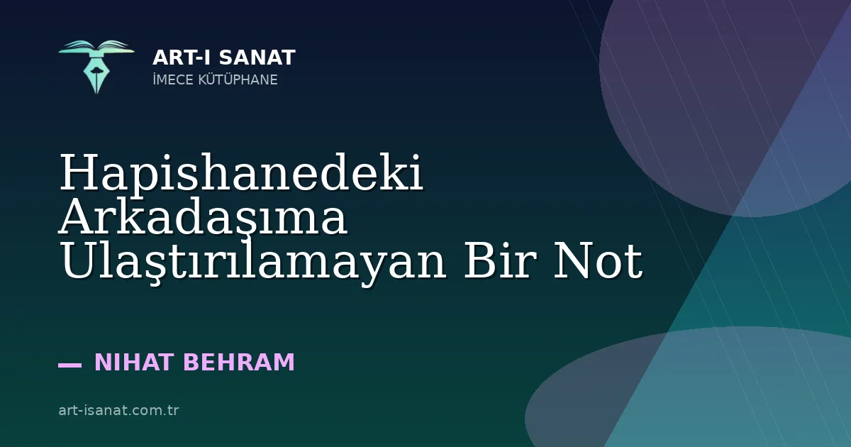 Hapishanedeki Arkadaşıma Ulaştırılamayan Bir Not