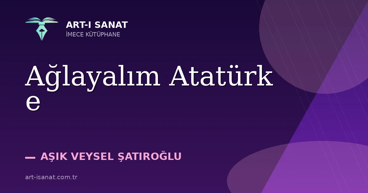 Ağlayalım Atatürk e