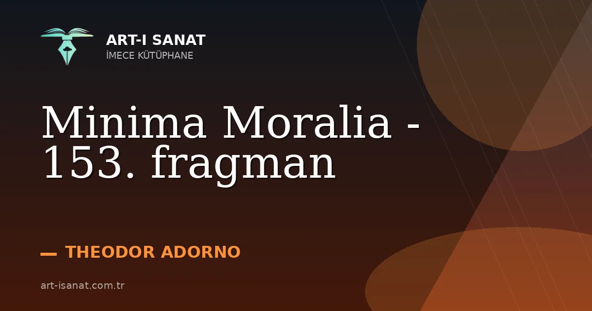 Minima  Moralia - 153. fragman