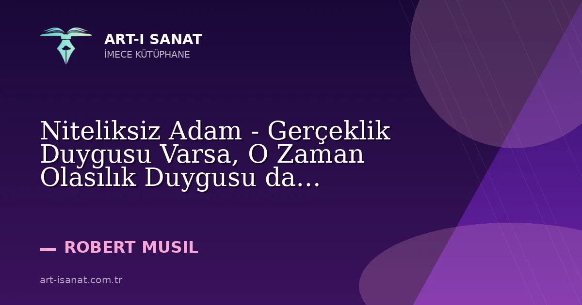 Niteliksiz Adam - Gerçeklik Duygusu Varsa, O Zaman Olasılık Duygusu da Varolmalıdır