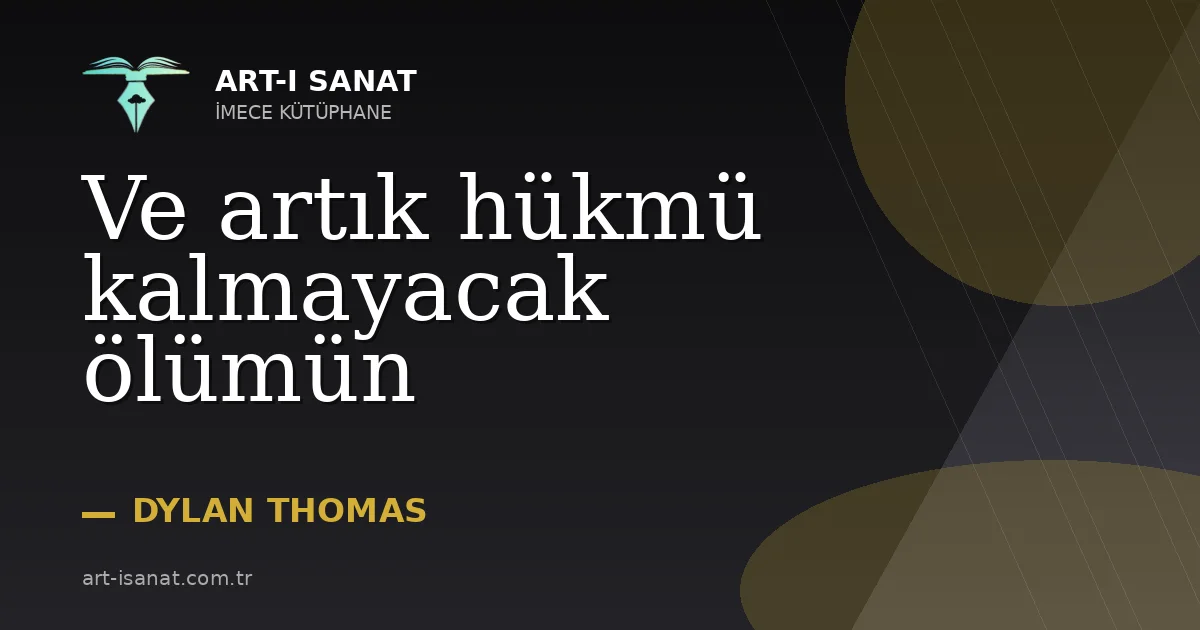 Ve artık hükmü kalmayacak ölümün