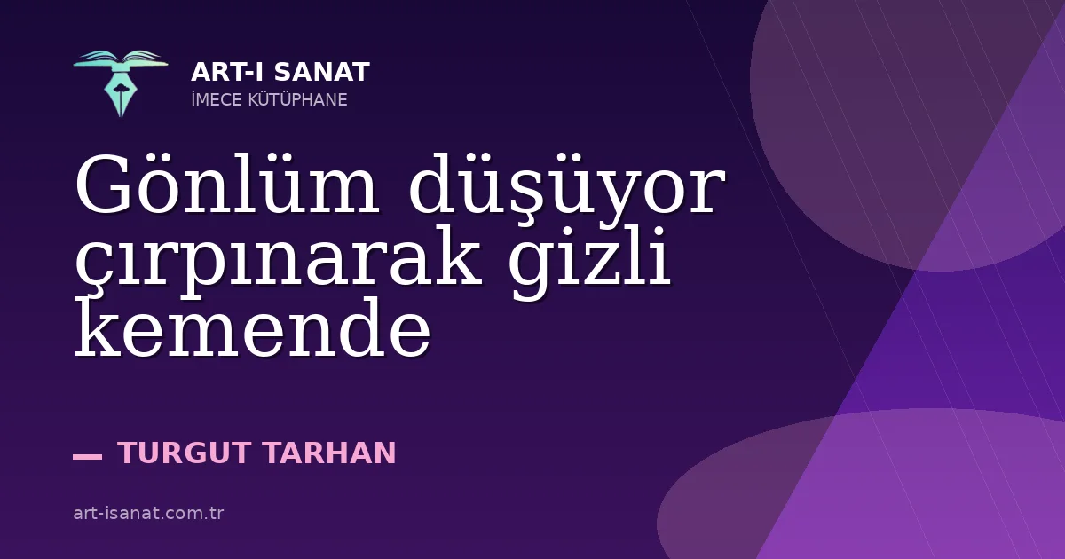 Gönlüm düşüyor çırpınarak gizli kemende
